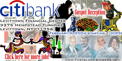 Gospel Reception with The Island Singers celebrating Black History Month on Tuesday, February 3, 2004 starting 1:30PM in the Citibank Levittown Financial Center 3375 Hempstead Turnpike, Levittown, NY 11756